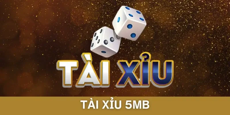 Tài Xỉu 5MB - Hướng Dẫn Chinh Phục Siêu Phẩm Cho Newbie